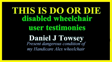 THIS IS DO OR DIE Present dangerous condition of my Handicare wheelchair