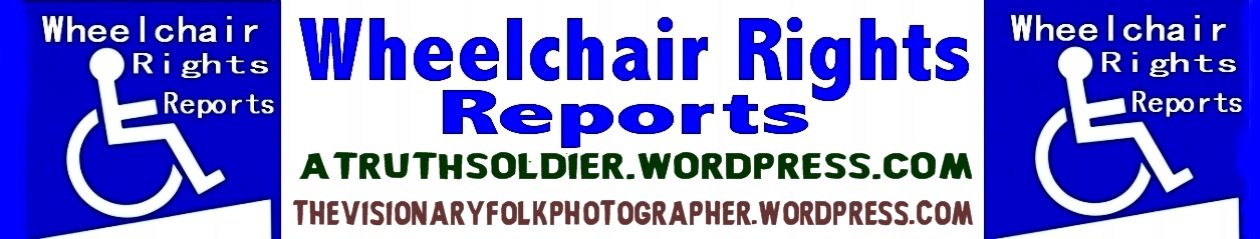 Wheelchair Rights – See Atruthsoldier.wordpress.com
